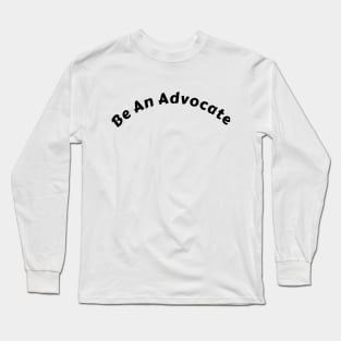 "Positive Vibes with "Be An Advocate" Shirt: Spark Change and Inspire Greatness" Long Sleeve T-Shirt